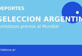SELECCION ARGENTINA - Amistosos previos al Mundial